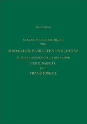 Katalog meiner Sammlung von Medaillen, Plaketten und Jetons aus der Regierungszeit der Kaiser Ferdinand I. und Franz Josef I. in 2 Bänden