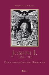 Joseph I. (1678 - 1711) - Der außergewöhnliche Habsburger